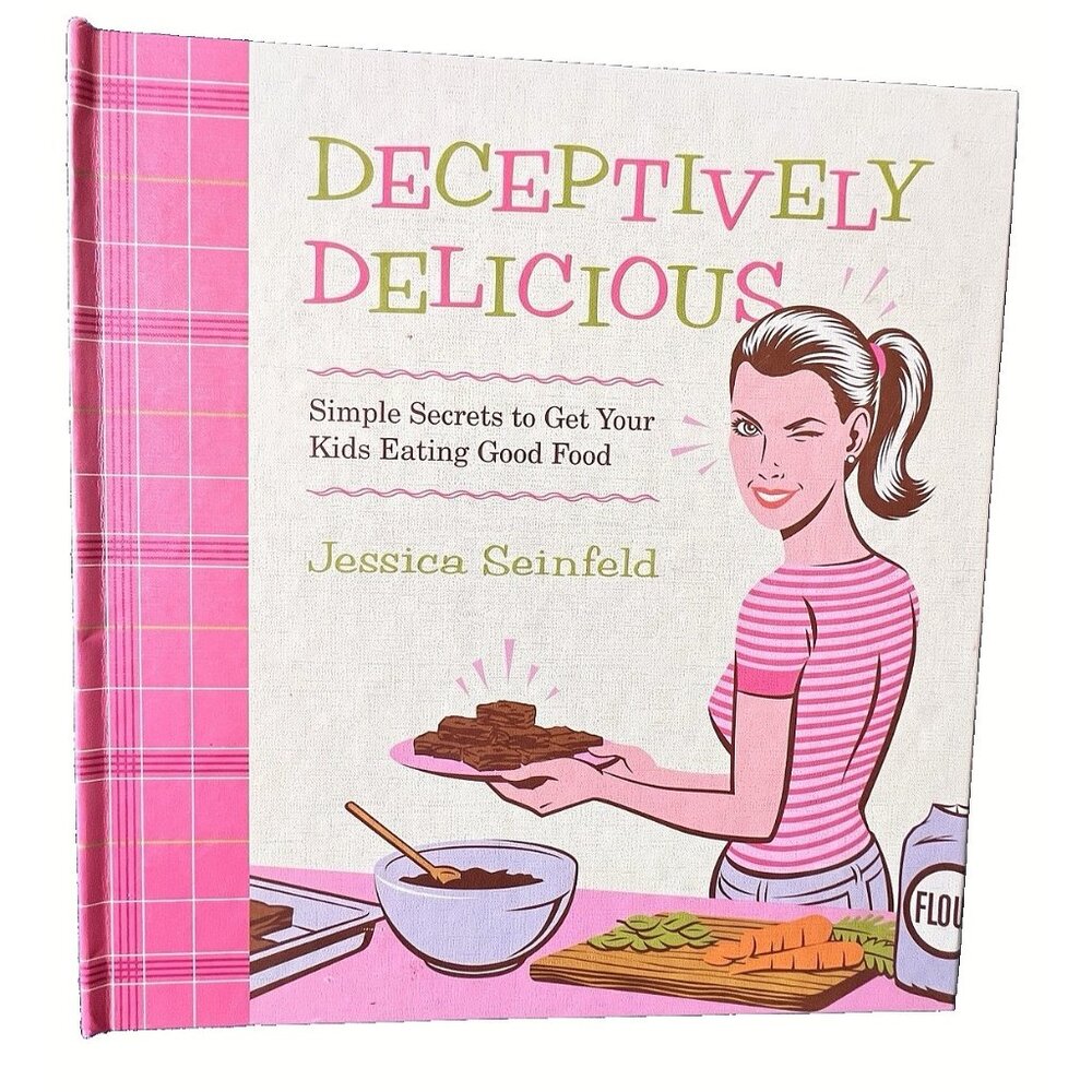 Deceptively Delicious Cookbook by Jessica Seinfeld Recipes Good Food For Kids
